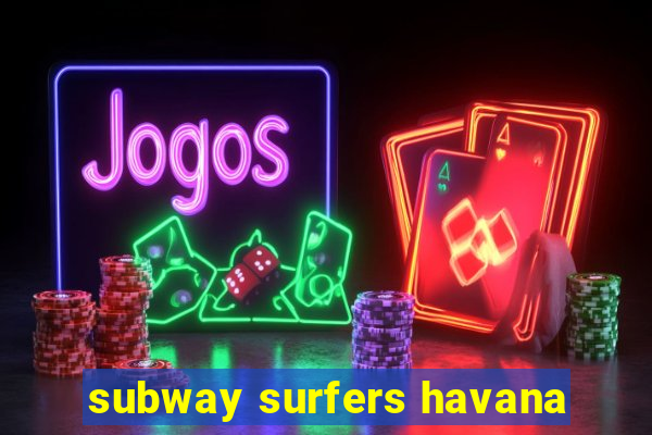 subway surfers havana